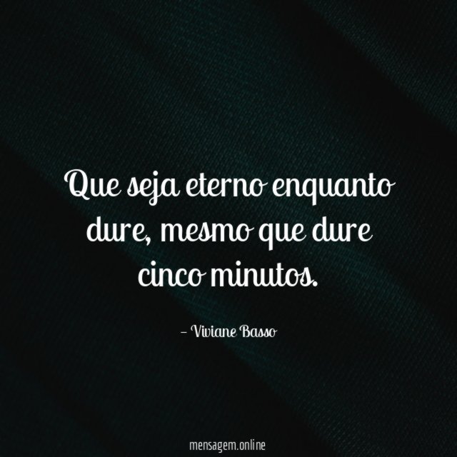 Que seja eterno enquanto dure