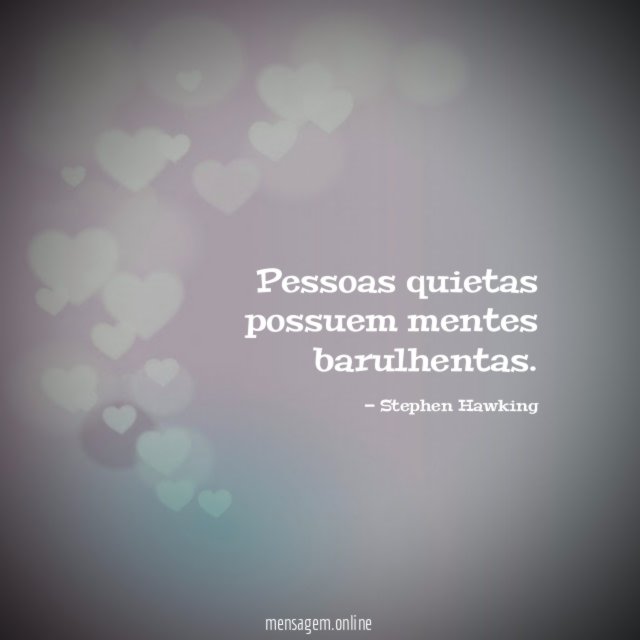 Pessoas quietas possuem mentes barulhentas