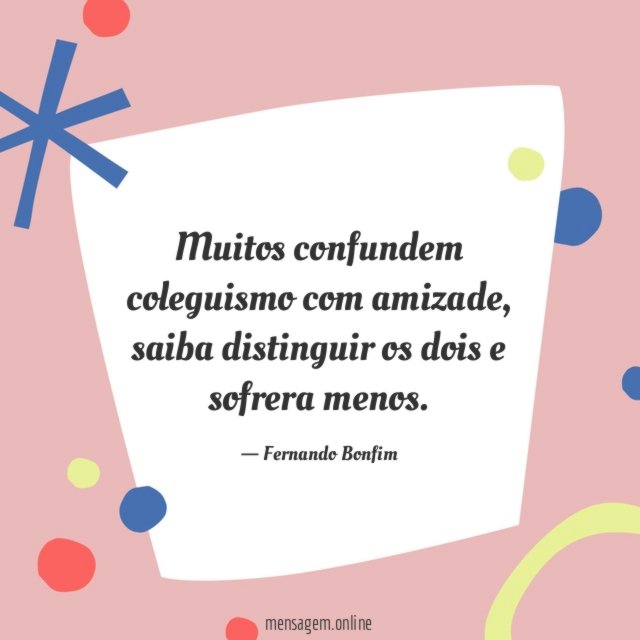 Muitos confundem coleguismo com amizade