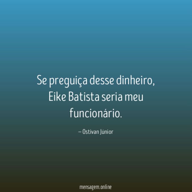 Se preguiça desse dinheiro