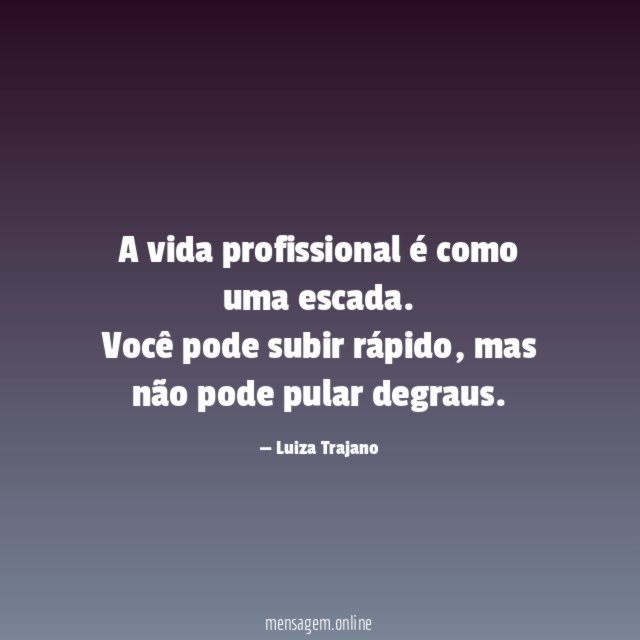 A vida profissional é como uma escada