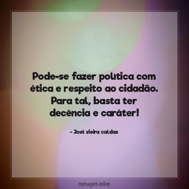 Pode-se fazer política com ética e respeito ao cidadão