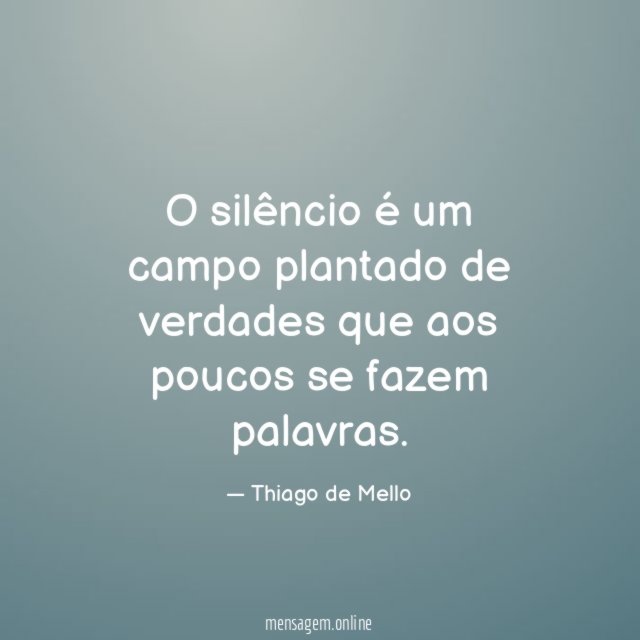 O silêncio é um campo plantado de verdades que aos