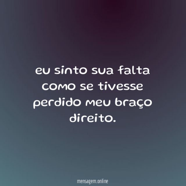 eu sinto sua falta como se tivesse perdido meu braço direito