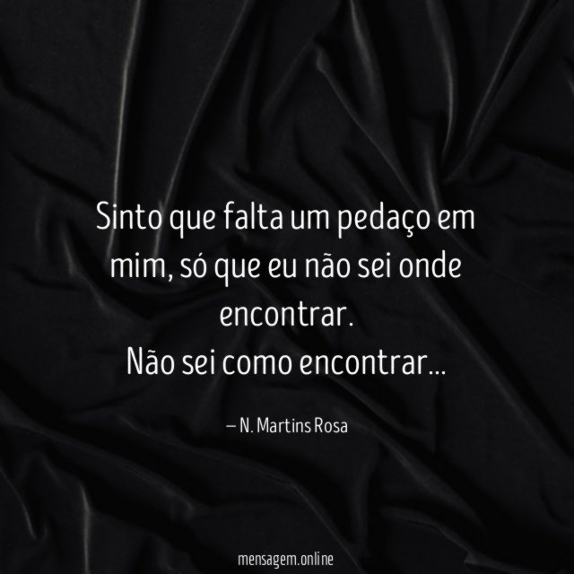 Sinto que falta um pedaço em mim