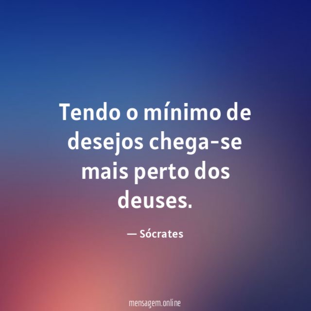Tendo o mínimo de desejos chega-se mais perto dos deuses