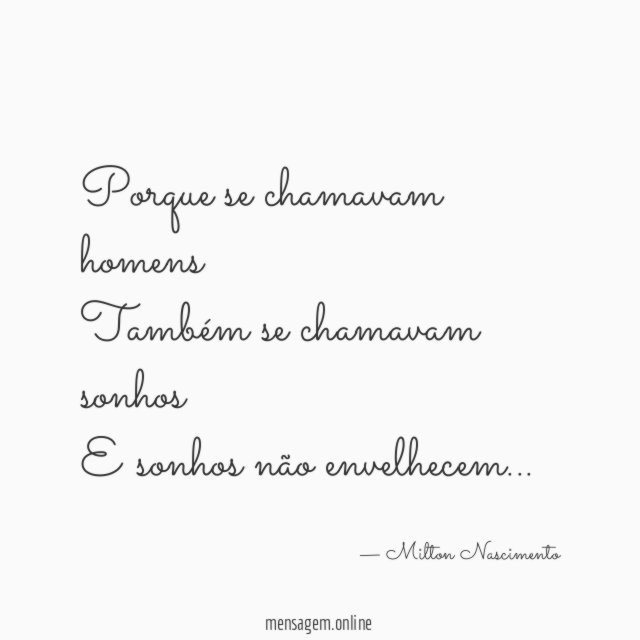 Porque se chamavam homens Também se chamavam sonhos E sonhos