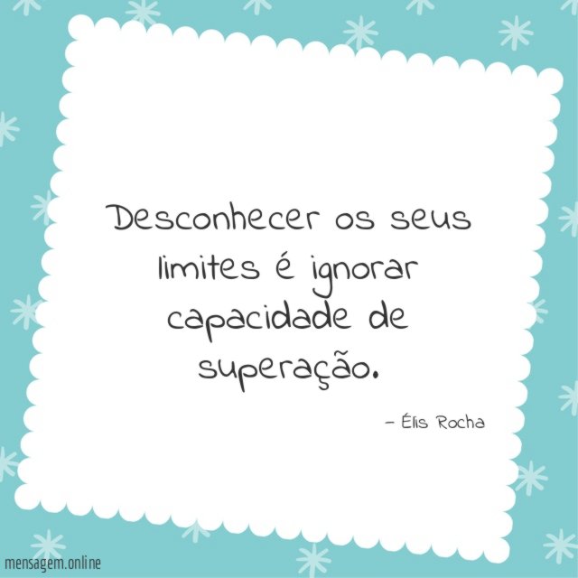 Desconhecer os seus limites é ignorar capacidade de superação