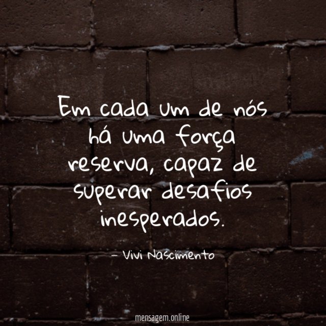 Em cada um de nós há uma força reserva