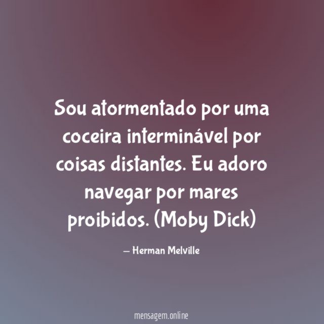 Sou atormentado por uma coceira interminável por coisas distantes