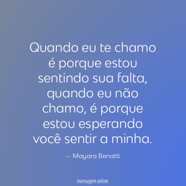 Quando eu te chamo é porque estou sentindo sua falta