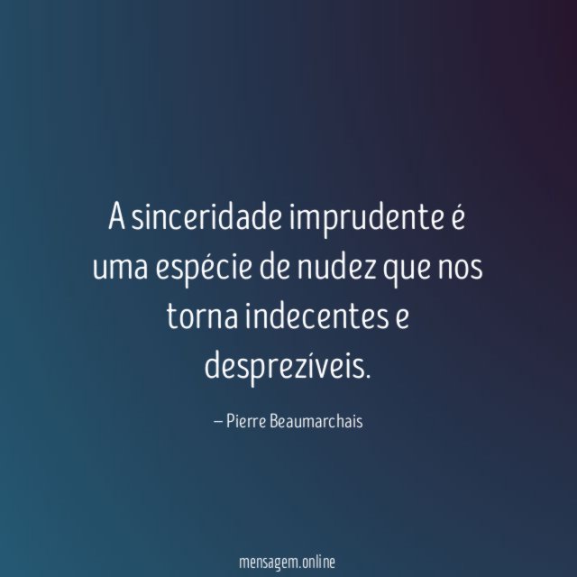 A sinceridade imprudente é uma espécie de nudez