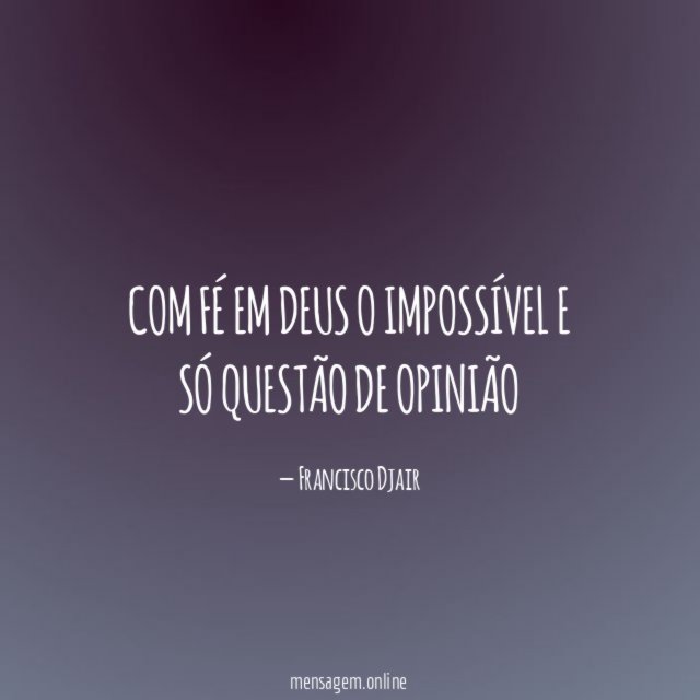 Com Fé Em Deus o Impossível e só