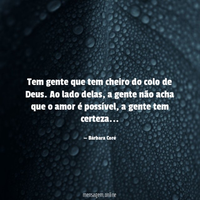 Tem gente que tem cheiro do colo de Deus