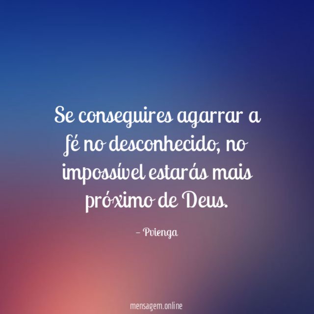 Se conseguires agarrar a fé no desconhecido