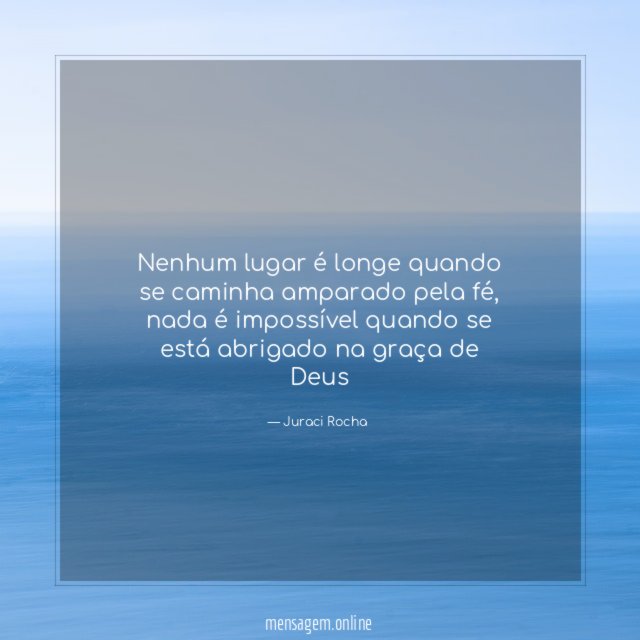 Nenhum lugar é longe quando se caminha amparado pela fé