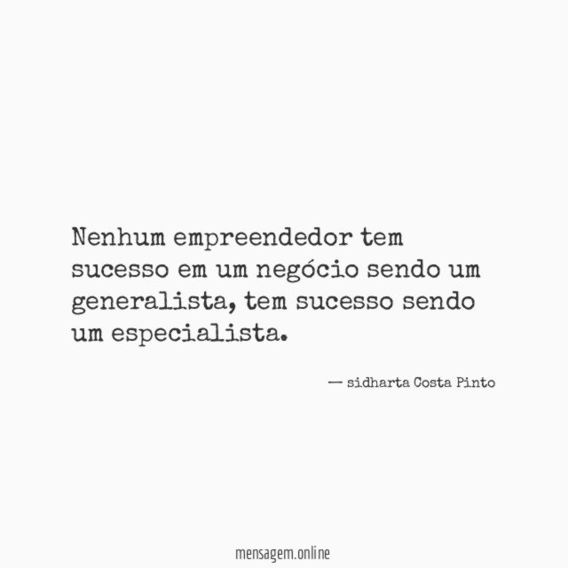Nenhum empreendedor tem sucesso em um negócio sendo um generalista