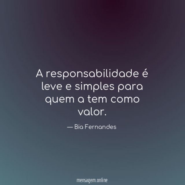 A responsabilidade é leve e simples para quem a tem como valor