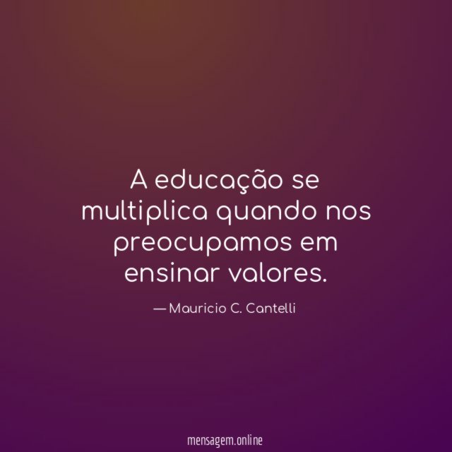 A educação se multiplica quando nos preocupamos em ensinar valores