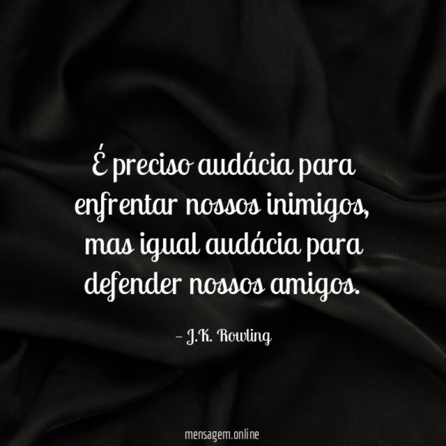 É preciso audácia para enfrentar nossos inimigos