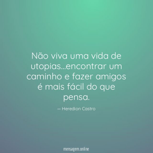 Não viva uma vida de utopias
