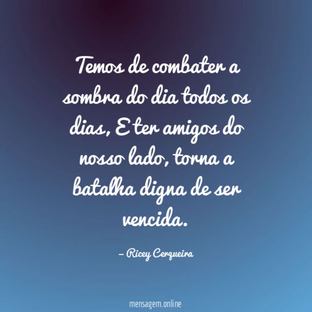 Temos de combater a sombra do dia todos os dias