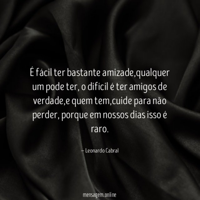 É fácil ter bastante amizade