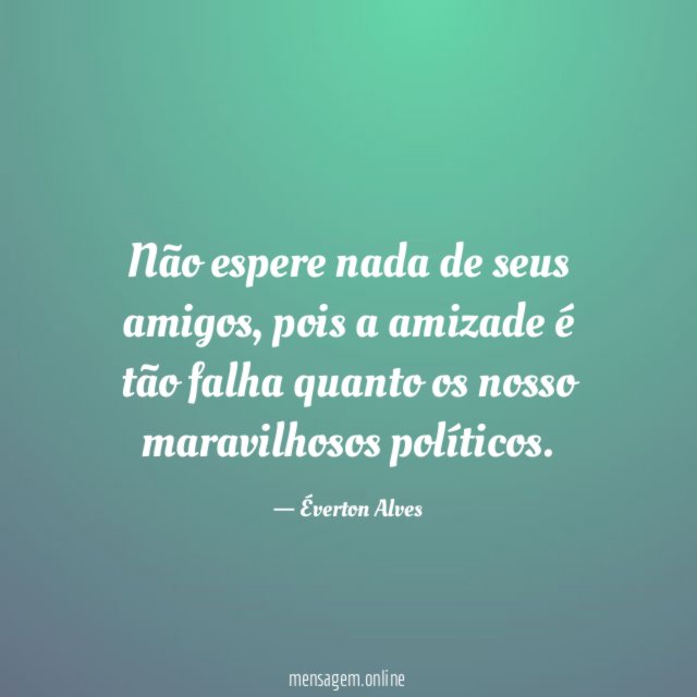 Não espere nada de seus amigos