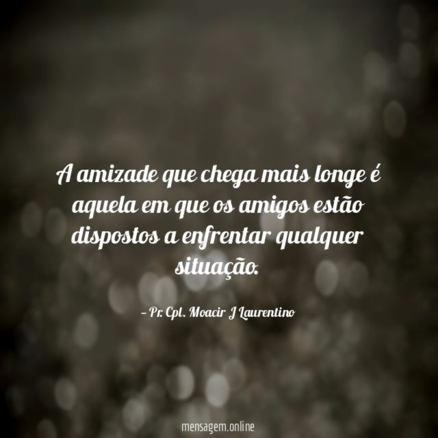 A amizade que chega mais longe é aquela