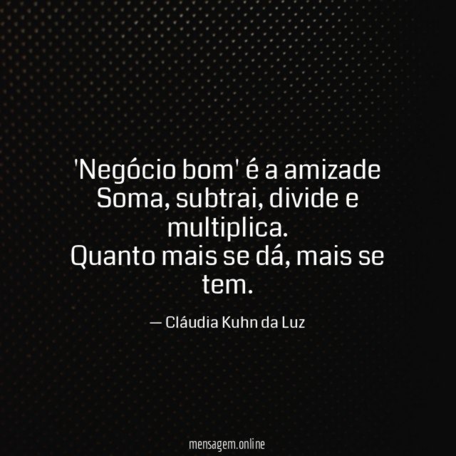 Negócio bom' é a amizade Soma