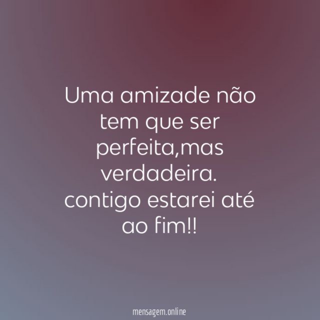 Uma amizade não tem que ser perfeita