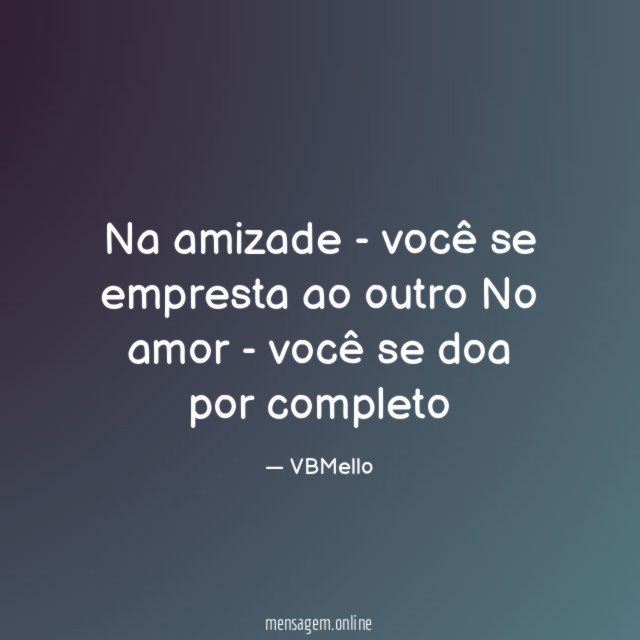 Na amizade - você se empresta ao outro No