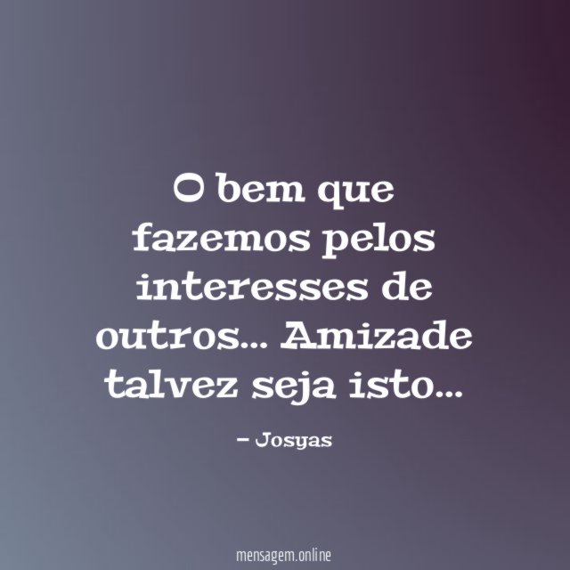 O bem que fazemos pelos interesses de outros