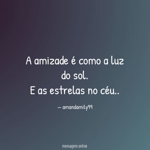 A amizade é como a luz do sol
