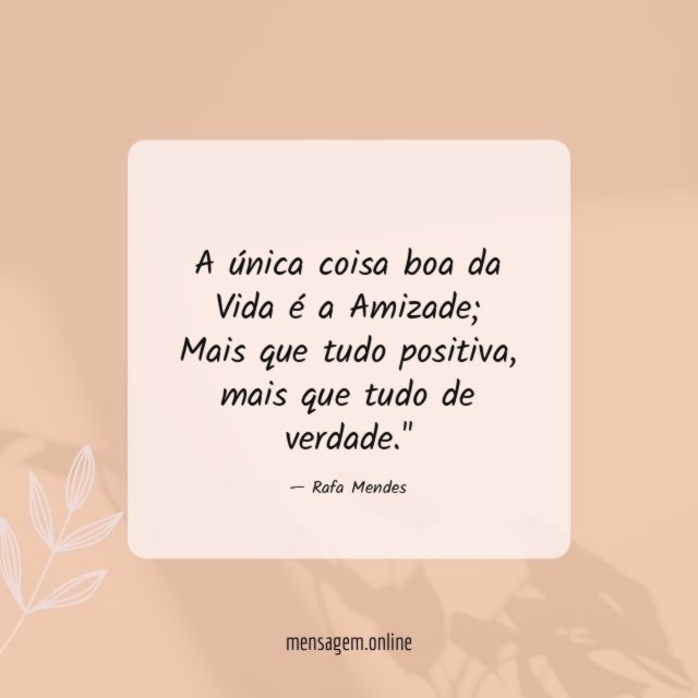 A única coisa boa da Vida é a Amizade