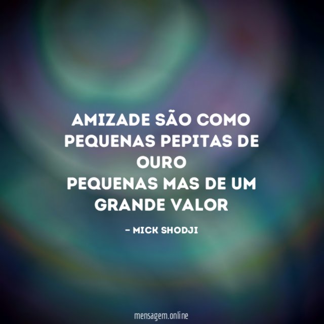 Amizade são como pequenas pepitas de ouro pequenas mas