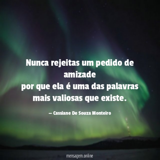 Nunca rejeitas um pedido de amizade por que ela