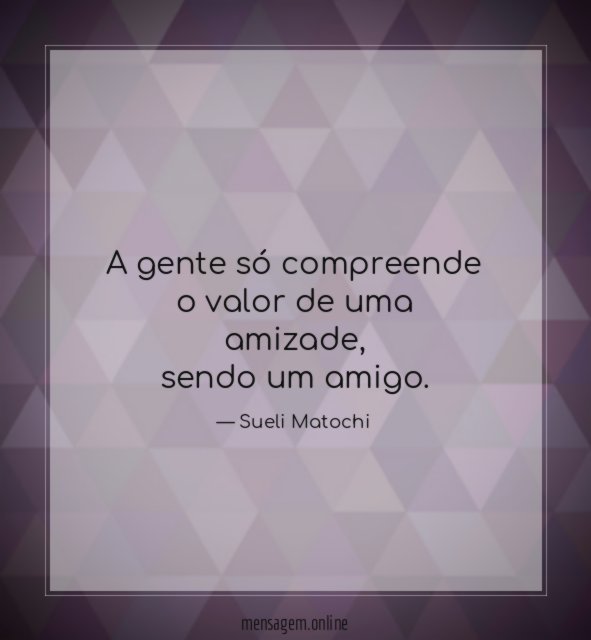A gente só compreende o valor de uma amizade