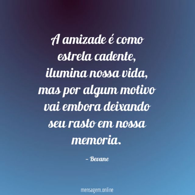 A amizade é como estrela cadente
