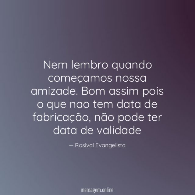 Nem lembro quando começamos nossa amizade