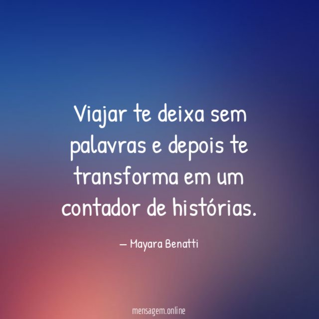 Viajar te deixa sem palavras e depois te