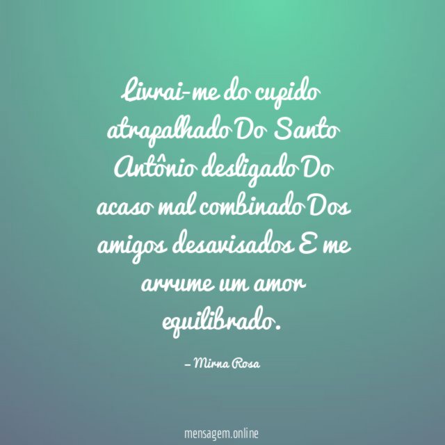 Livrai-me do cupido atrapalhado Do Santo Antônio desligado Do acaso