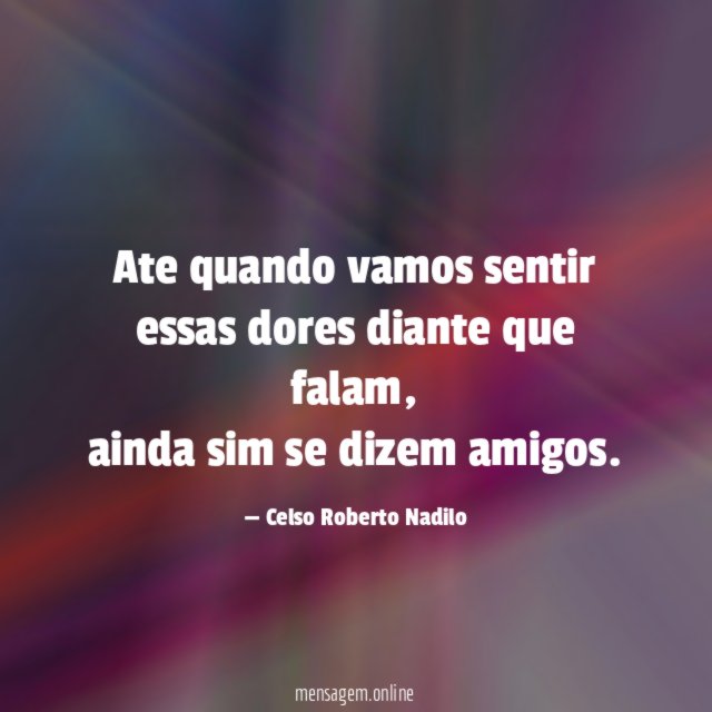 Ate quando vamos sentir essas dores diante que falam