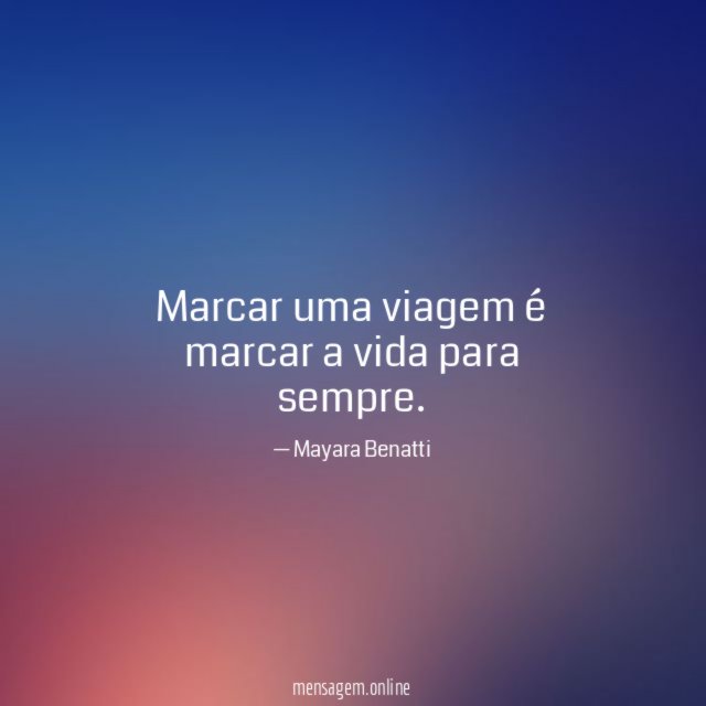 Marcar uma viagem é marcar a vida para sempre
