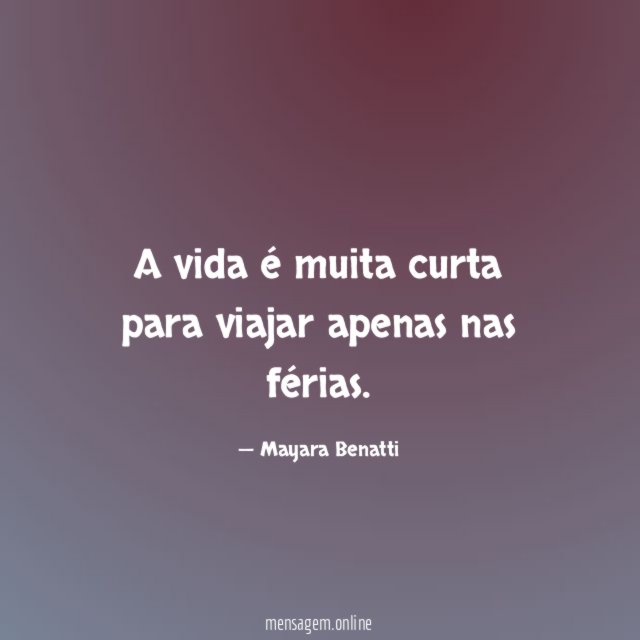A vida é muita curta para viajar apenas nas férias