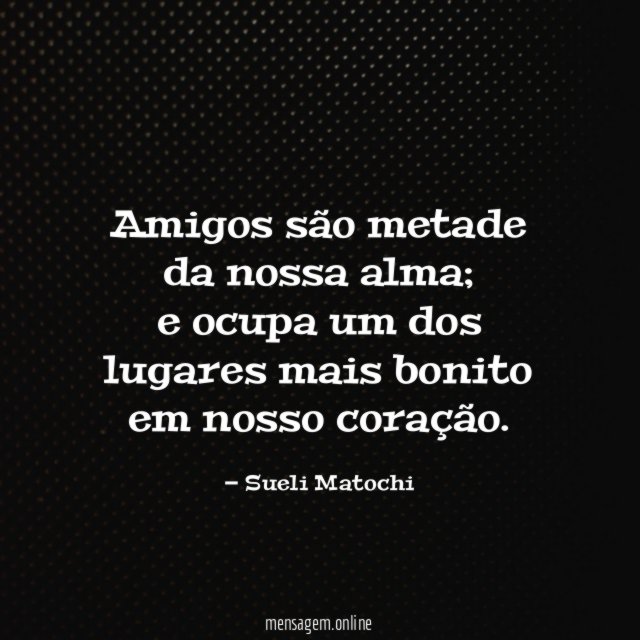Amigos são metade da nossa alma