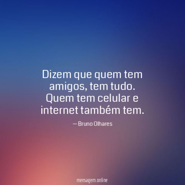 Dizem que quem tem amigos