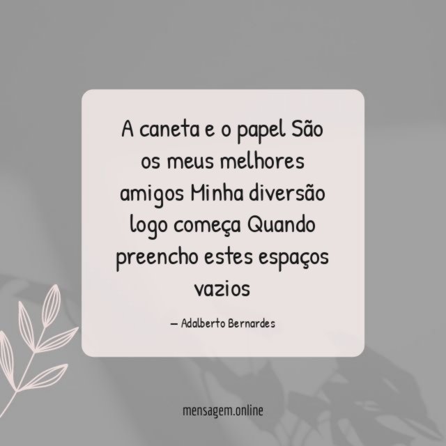 A caneta e o papel São os meus melhores