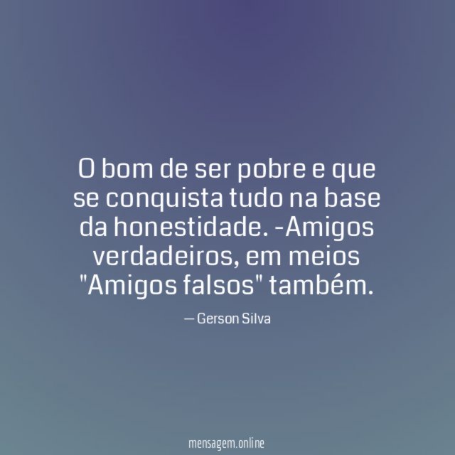O bom de ser pobre e que se