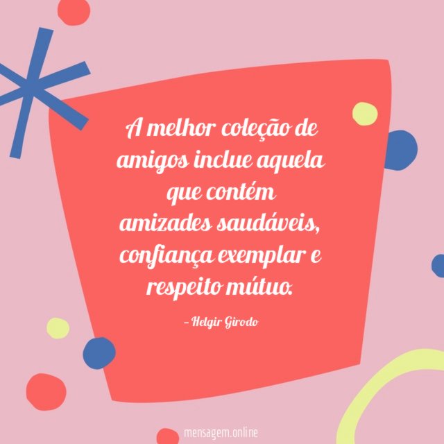 A melhor coleção de amigos inclue aquela que